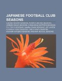 Japanese Football Club Seasons: Albirex Niigata Seasons, Avispa Fukuoka Seasons, Cerezo Osaka Seasons, Consadole Sapporo Seasons